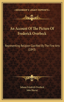 Account Of The Picture Of Frederick Overbeck: Representing Religion Glorified By The Fine Arts (1843)