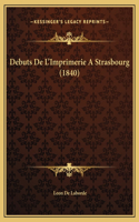 Debuts De L'Imprimerie A Strasbourg (1840)