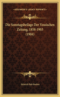 Die Sonntagsbeilage Der Vossischen Zeitung, 1858-1903 (1904)