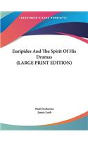 Euripides And The Spirit Of His Dramas (LARGE PRINT EDITION)