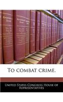 To Combat Crime.: (English)