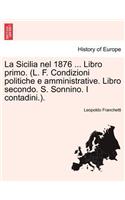 La Sicilia nel 1876 ... Libro primo. (L. F. Condizioni politiche e amministrative. Libro secondo. S. Sonnino. I contadini.). Parte Primera