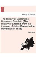 History of England by Hume and Smollett. (the History of England, from the Invasion of Julius Caesar to the Revolution in 1688)