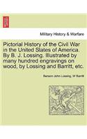 Pictorial History of the Civil War in the United States of America. by B. J. Lossing. Illustrated by Many Hundred Engravings on Wood, by Lossing and Barritt, Etc. Volume I