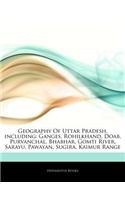Articles on Geography of Uttar Pradesh, Including: Ganges, Rohilkhand, Doab, Purvanchal, Bhabhar, Gomti River, Sarayu, Pawayan, Sugira, Kaimur Range