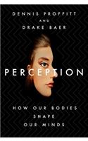 Perception: How Our Bodies Shape Our Minds