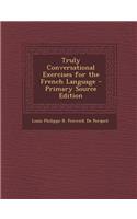 Truly Conversational Exercises for the French Language