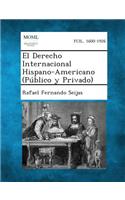 El Derecho Internacional Hispano-Americano (Publico y Privado)