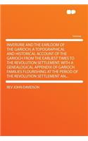 Inverurie and the Earldom of the Garioch; A Topographical and Historical Account of the Garioch from the Earliest Times to the Revolution Settlement, with a Genealogical Appendix of Garioch Families Flourishing at the Period of the Revolution Settl