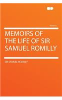 Memoirs of the Life of Sir Samuel Romilly Volume 1