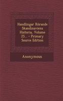 Handlingar Rorande Skandinaviens Historia, Volume 25...