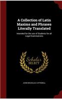 A Collection of Latin Maxims and Phrases Literally Translated