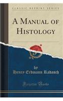 A Manual of Histology (Classic Reprint)