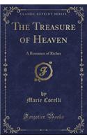 The Treasure of Heaven: A Romance of Riches (Classic Reprint)