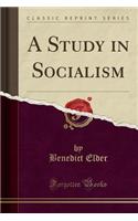 A Study in Socialism (Classic Reprint): (English)