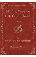 Minna, Wife of the Young Rabbi: A Novel (Classic Reprint)