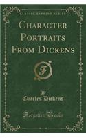 Character Portraits from Dickens (Classic Reprint)