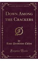 Down Among the Crackers (Classic Reprint)