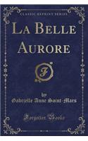 La Belle Aurore (Classic Reprint)
