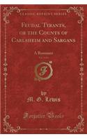 Feudal Tyrants, or the Counts of Carlsheim and Sargans, Vol. 2 of 4