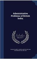 Administrative Problems of British India;