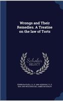 Wrongs and Their Remedies. A Treatise on the law of Torts