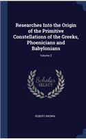 Researches Into the Origin of the Primitive Constellations of the Greeks, Phoenicians and Babylonians; Volume 2