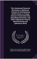 Condensed Chemical Dictionary; a Reference Volume for all Requiring Quick Access to a Large Amount of Essential Data Regarding Chemicals, and Other Substances Used in Manufacturing and Laboratory Work