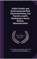 Public Health and Environmental Risk Characterization, bra Parcels a and b, Washington Street, Boston, Massachusetts
