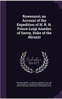 Ruwenzori; an Account of the Expedition of H. R. H. Prince Luigi Amedeo of Savoy, Duke of the Abruzzi