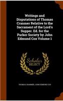 Writings and Disputations of Thomas Cranmer Relative to the Sacrament of the Lord's Supper. Ed. for the Parker Society by John Edmund Cox Volume 1