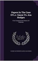 Papers in the Case of L.C. Gause vs. Asa Hodges: First Congressional District of Arkansas