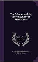 The Colonies and the Present American Revolutions
