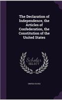 Declaration of Independence, the Articles of Confederation, the Constitution of the United States