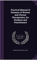 Practical Manual of Diseases of Women and Uterine Therapeutics, for Students and Practitioners