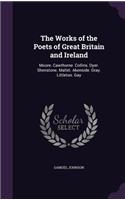 Works of the Poets of Great Britain and Ireland: Moore. Cawthorne. Collins. Dyer. Shenstone. Mallet. Akenside. Gray. Littleton. Gay