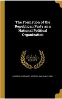 The Formation of the Republican Party as a National Political Organization