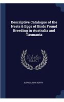 Descriptive Catalogue of the Nests & Eggs of Birds Found Breeding in Australia and Tasmania