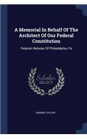 A Memorial In Behalf Of The Architect Of Our Federal Constitution: Pelatiah Webster Of Philadelphia, Pa