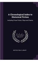 A Chronological Index to Historical Fiction: Including Prose Fiction, Plays and Poems