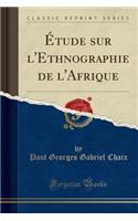 ï¿½tude Sur l'Ethnographie de l'Afrique (Classic Reprint)