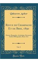 Revue de Champagne Et de Brie, 1890, Vol. 2: Histoire, Biographie, ArchÃ©ologie, Documents InÃ©dits, Bibliographie, Beaux-Arts (Classic Reprint)
