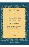 Handbuch Der Rationellen Mechanik, Vol. 3: Erste Hï¿½lfte, Mechanik Verï¿½nderlicher Systeme (Classic Reprint)