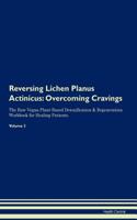 Reversing Lichen Planus Actinicus: Overcoming Cravings the Raw Vegan Plant-Based Detoxification & Regeneration Workbook for Healing Patients. Volume 3