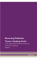 Reversing Phyllodes Tumor: Healing Herbs The Raw Vegan Plant-Based Detoxification & Regeneration Workbook For Healing Patients Volume 8