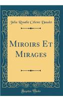 Miroirs Et Mirages (Classic Reprint)