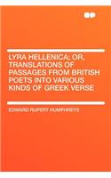 Lyra Hellenica; Or, Translations of Passages from British Poets Into Various Kinds of Greek Verse