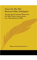 Notes On The War Between China And Japan: The European Autumn Maneuvers Of 1896, Orders, Instructions, Etc., Miscellaneous (1896)