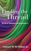 Finding the Thread: My Life as I Remember and Disremember It