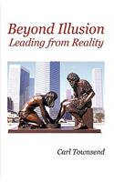 Beyond Illusion: Leading from Reality